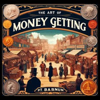 Art of Money Getting, The - P.T. Barnum