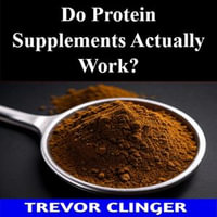 Do Protein Supplements Actually Work? - Trevor Clinger