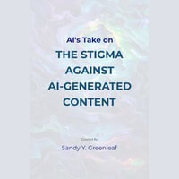 AI's Take on the Stigma Against AI-Generated Content - Sandy Y. Greenleaf