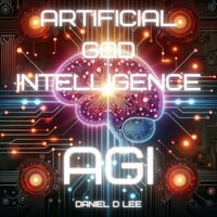 Artificial God Intelligence : AGI - Daniel D. Lee