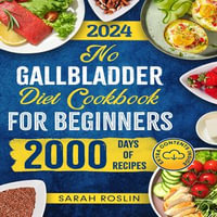 No Gallbladder Diet Cookbook : Discover Flavorful and Nourishing Recipes with Images to Revitalize Your Metabolism After Gallbladder Surgery [III EDITION] - Sarah Roslin