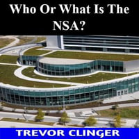 Who Or What Is The NSA? - Trevor Clinger
