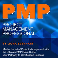PMP : Project Management Professional Exam Prep 2024-2025: Ace Your PMP Certification on the First Try | 200+ Expert Q &As | Realistic Practice Questions and Comprehensive Answer Explanations - Liora Everhart