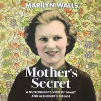 Mother's Secret : A Nutritionist's View of Family and Alzheimer's Disease - Marilyn Walls