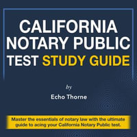 CNPT Study Guide : California Notary Public Test Prep 2024-2025: Ace the Exam on Your First Attempt | Over 200 Practice Questions | Genuine Sample Questions with Detailed Explanations - Echo Thorne