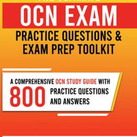 Ultimate OCN Exam Practice Questions and Exam Prep Toolkit, The : A Comprehensive OCN Study Guide with 800 Practice Questions and Answers - Doris Henley Fort