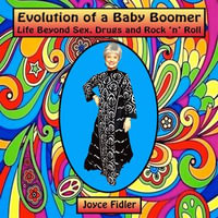 Evolution of a Baby Boomer : Life Beyond Sex, Drugs, & Rock 'n' Roll - Joyce Fidler
