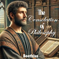 Consolation of Philosophy, The - Boethius