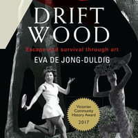 Driftwood : Escape and survival through art - Eva de Jong-Duldig