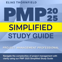 PMP 2025 Simplified Study Guide : Ace Your Project Management Certification on the First Attempt | Over 200 Expert Q &As | Realistic Practice Questions and Detailed Explanations - Elias Thornfield
