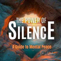 Power of Silence, The : A Guide to Mental Peace - Kai L. Wood