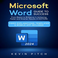 Microsoft Word Guide for Success : From Basics to Brilliance in Achieving Faster and Smarter Results [II EDITION] - Kevin Pitch