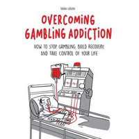 Overcoming Gambling Addiction : How to Stop Gambling, Build Recovery, And Take Control of Your Life - Brian Gibson