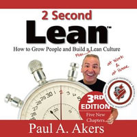 2 Second Lean ~ (3rd Ed) : How to Grow People and Build a Fun Lean Culture at Work & at Home. - Paul A. Akers