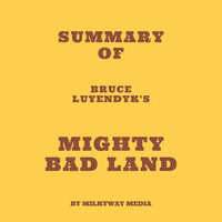 Summary of Bruce Luyendyk's Mighty Bad Land - Milkyway Media