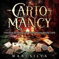 Cartomancy : Unlocking the Secrets of Divination Using Playing Cards - Mari Silva