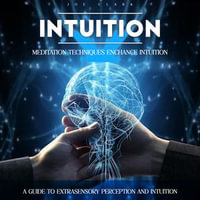 Intuition : Meditation Techniques Enchance Intuition (A Guide to Extrasensory Perception and Intuition) - Joe Clark