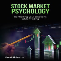 Stock Market Psychology : Controlling your Emotions While Trading - Daryl Richards