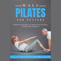 Wall Pilates For Seniors - Benjamin Drath