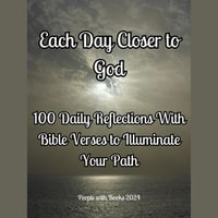 Each Day Closer to God : 100 Daily Reflections with Bible Verses to Illuminate Your Path - People with Books