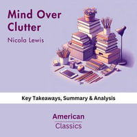 Mind Over Clutter by Nicola Lewis : key Takeaways, Summary & Analysis - American Classics