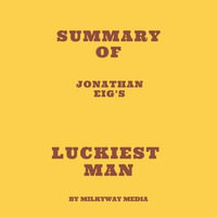Summary of Jonathan Eig's Luckiest Man - Milkyway Media