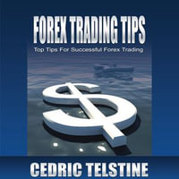 Forex Trading Tips : Top Tips for Successful Forex Trading - Cedric Telstine