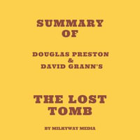 Summary of Douglas Preston & David Grann's The Lost Tomb - Milkyway Media