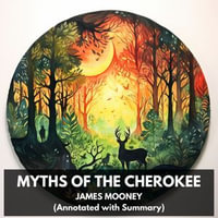 Myths of the Cherokee (Unabridged) - James Mooney