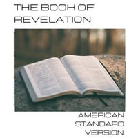 Book of Revelation, The - American Standard Version : Holy Bible : Book 1 - Anonymous