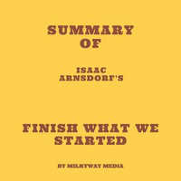 Summary of Isaac Arnsdorf's Finish What We Started - Milkyway Media