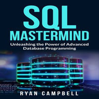 SQL Mastermind : Unleashing the Power of Advanced Database Programming - Ryan Campbell