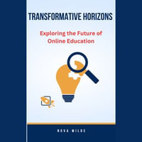 Transformative Horizons : Exploring the Future of Online Education - Nova Wilde