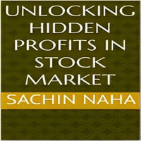 Unlocking Hidden Profits in Stock Market - Sachin Naha