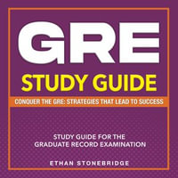 GRE Study Guide : Unveil the Secrets of the Graduate Record Examination | Over 200 Comprehensive Q &A | Master Advanced Tactics & Techniques with Essential Materials to Guarantee Your Triumph! - Ethan Stonebridge