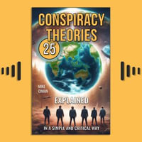 25 Conspiracy Theories : Explained In A Simple And Critical Way - Mike Ciman