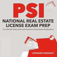 PSI National Real Estate License Exam Prep : Master the PSI National Real Estate License Exam: Comprehensive Study Guide with Over 200+ Insightful Question and Answer Breakdowns | Genuine Sample Queries with Detailed Response Elucidations. - Leonard Kingsley
