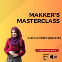 Makker's Masterclass : IELTS Cue Cards Unleashed - Amanpreet Kaur