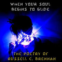 When Your Soul Begins to Glide : The Poetry of Russell C. Brennan - Russell C. Brennan