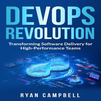 DevOps Revolution : Transforming Software Delivery for High-Performance Teams - Ryan Campbell