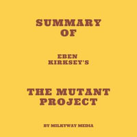 Summary of Eben Kirksey's The Mutant Project - Milkyway Media