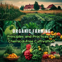 Organic Farming : Principles and Practices for Chemical-Free Cultivation - Ruchini Kaushalya