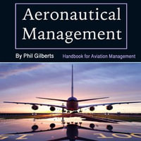 Aeronautical Management : Handbook for Aviation Management - Phil Gilberts