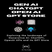 Gen AI, ChatGPT, OpenAI & GPT Store : Exploring the landscape of Generative AI: ChatGPT, OpenAI APIs and its GPT Store - Et Tu Code