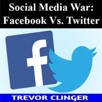 Social Media War : Facebook Vs. Twitter - Trevor Clinger