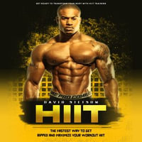 Hiit : Get Ready to Transform Your Body With Hiit Training (the Fastest Way to Get Ripped and Maximize Your Workout Hiit) - David Stetson