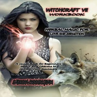 WITCHCRAFT 7 WORKBOOK Herbal Magic for Love and Seduction : A Guide Book for Beginners Spells and Charms to Attract Your Soulmate - Sabrina Cunningham