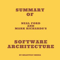 Summary of Neal Ford and Mark Richards's Software Architecture - Milkyway Media