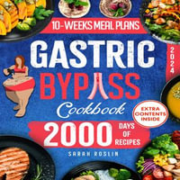 Gastric Bypass Cookbook : Overcome Your Food Addiction & Heavy Past to Rise from the Ashes through a Meal Plan with Tested, Tasty, & Balanced Recipes | Phoenix Bariatric Diet Method - Sarah Roslin