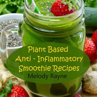 Plant Based Anti - Inflammatory Smoothie Recipes - Melody Rayne